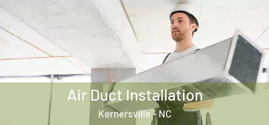 Air Duct Installation Kernersville - NC