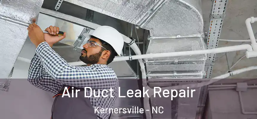 Air Duct Leak Repair Kernersville - NC