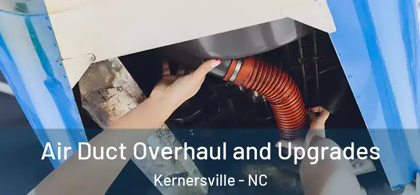 Air Duct Overhaul and Upgrades Kernersville - NC