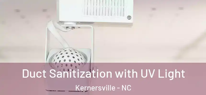  Duct Sanitization with UV Light Kernersville - NC
