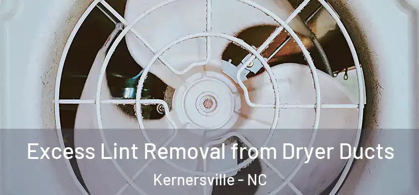 Excess Lint Removal from Dryer Ducts Kernersville - NC