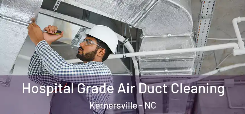Hospital Grade Air Duct Cleaning Kernersville - NC