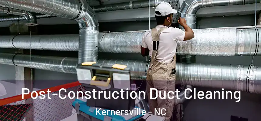  Post-Construction Duct Cleaning Kernersville - NC
