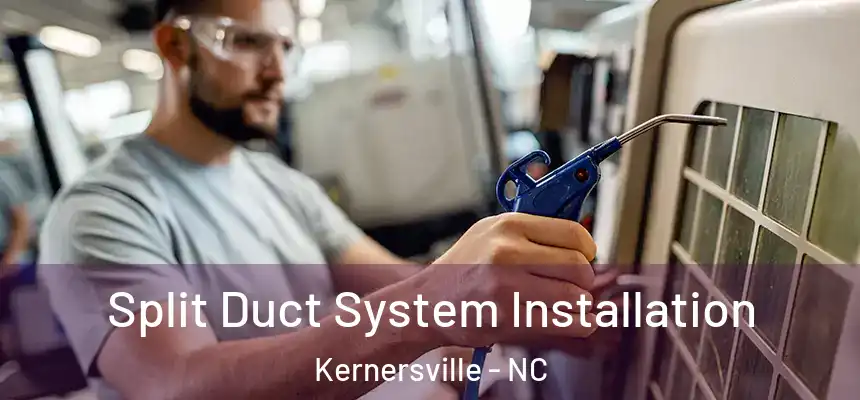  Split Duct System Installation Kernersville - NC